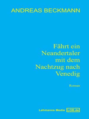 cover image of Fährt ein Neandertaler mit dem Nachtzug nach Venedig